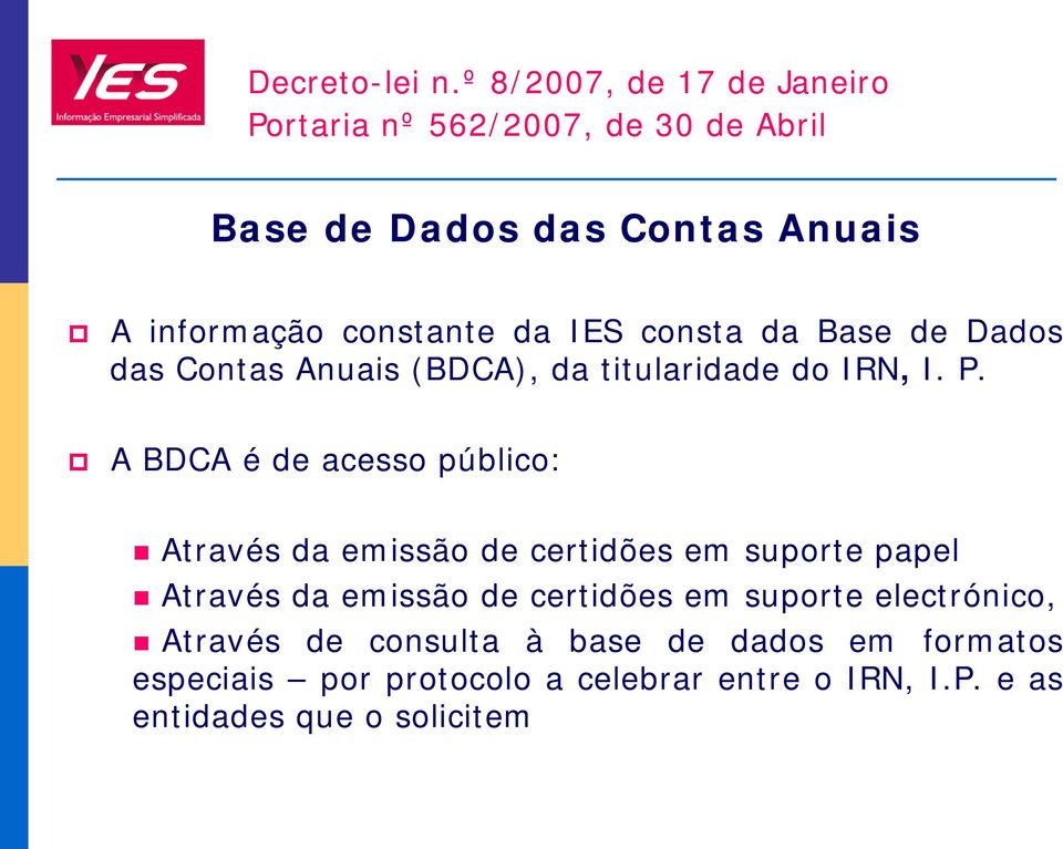 da IES consta da Base de Dados das Contas Anuais (BDCA), da titularidade do IRN, I. P.