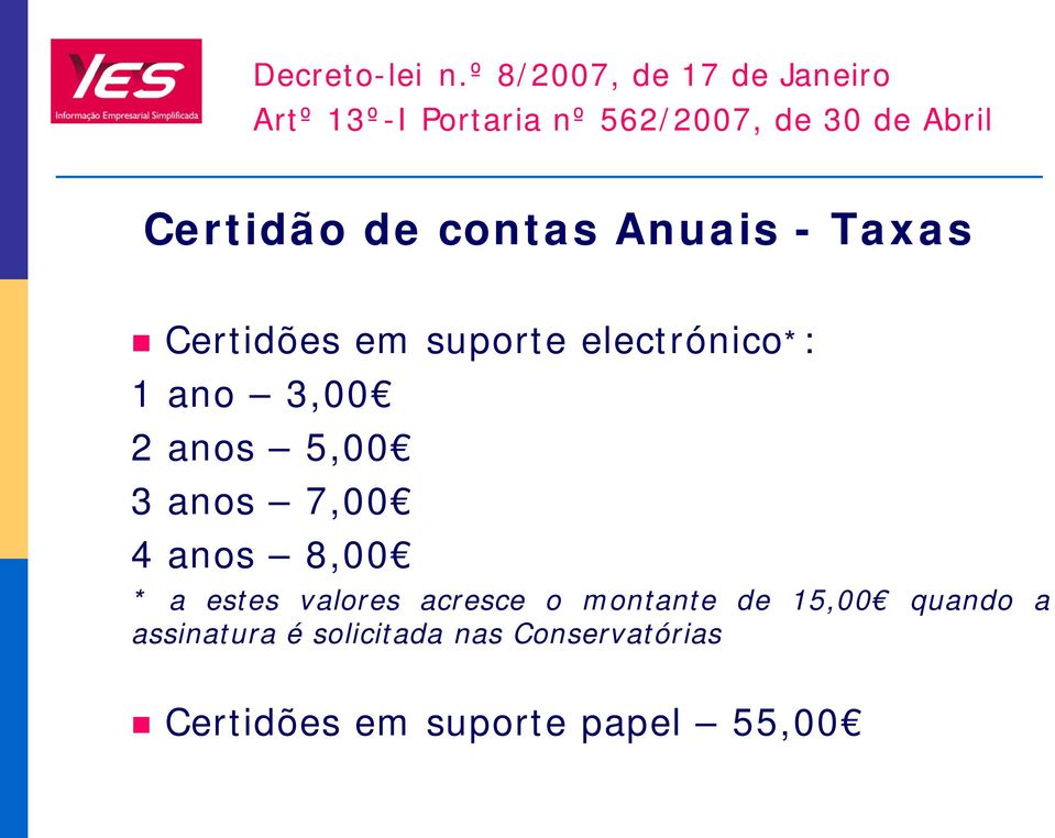de contas Anuais - Taxas Certidões em suporte electrónico*: 1 ano 3,00 2 anos 5,00