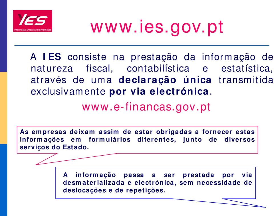 declaração única transmitida exclusivamente por via electrónica. www.e-financas.gov.