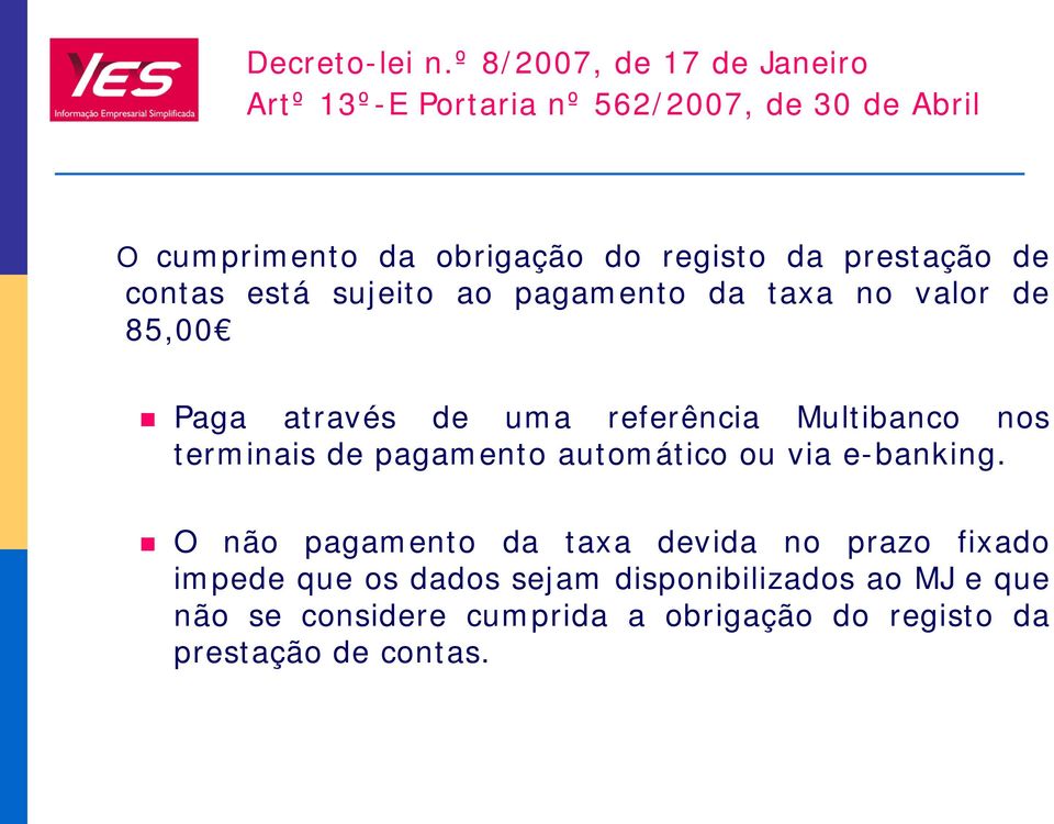 prestação de contas está sujeito ao pagamento da taxa no valor de 85,00 Paga através de uma referência Multibanco nos