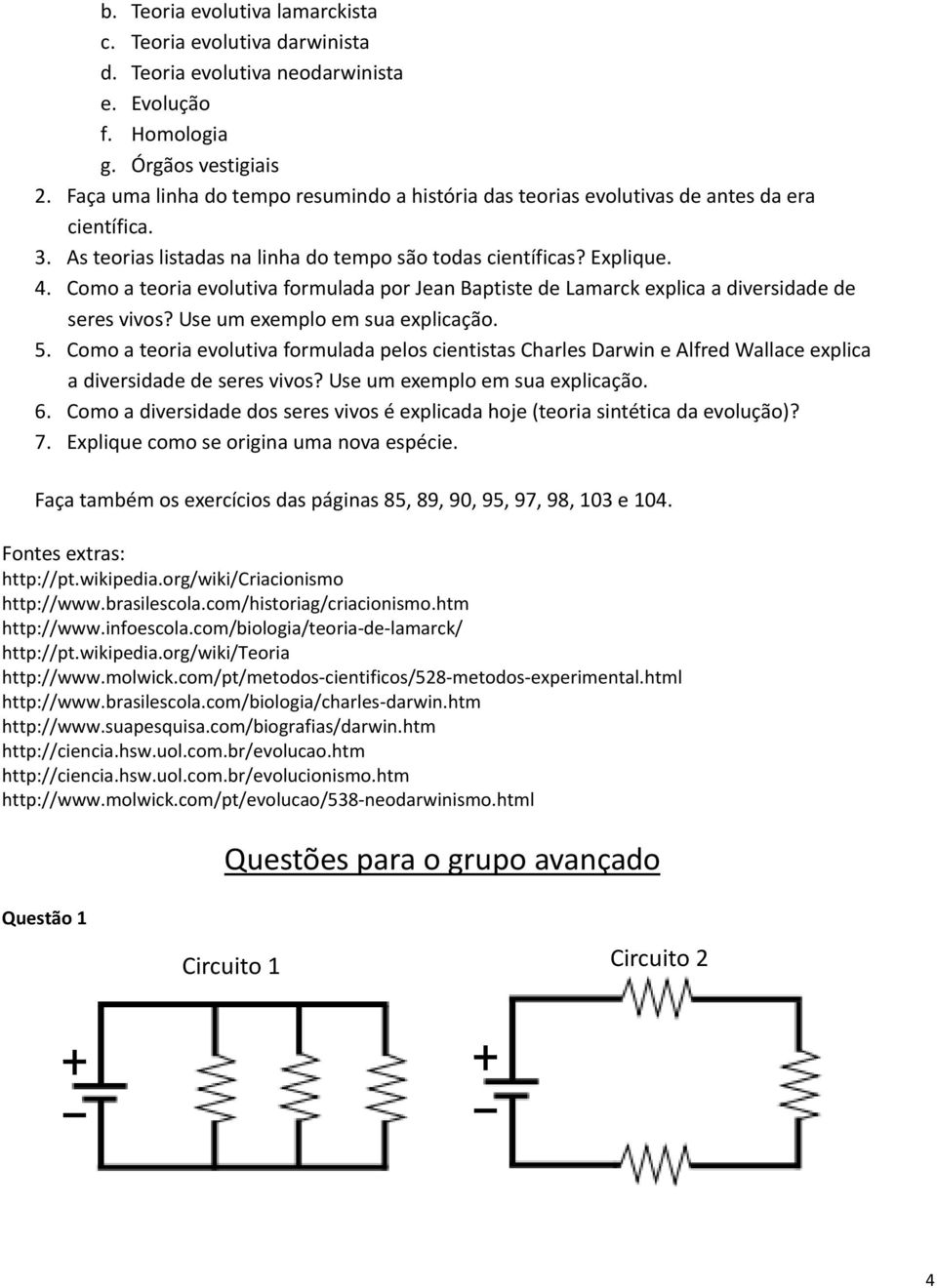 Como a teoria evolutiva formulada por Jean Baptiste de Lamarck explica a diversidade de seres vivos? Use um exemplo em sua explicação. 5.