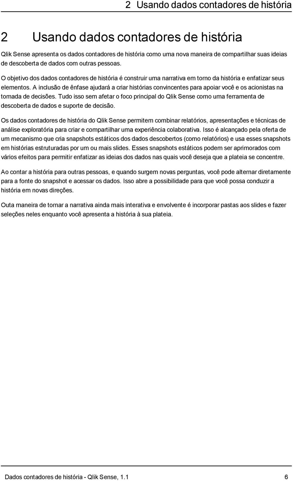 A inclusão de ênfase ajudará a criar histórias convincentes para apoiar você e os acionistas na tomada de decisões.