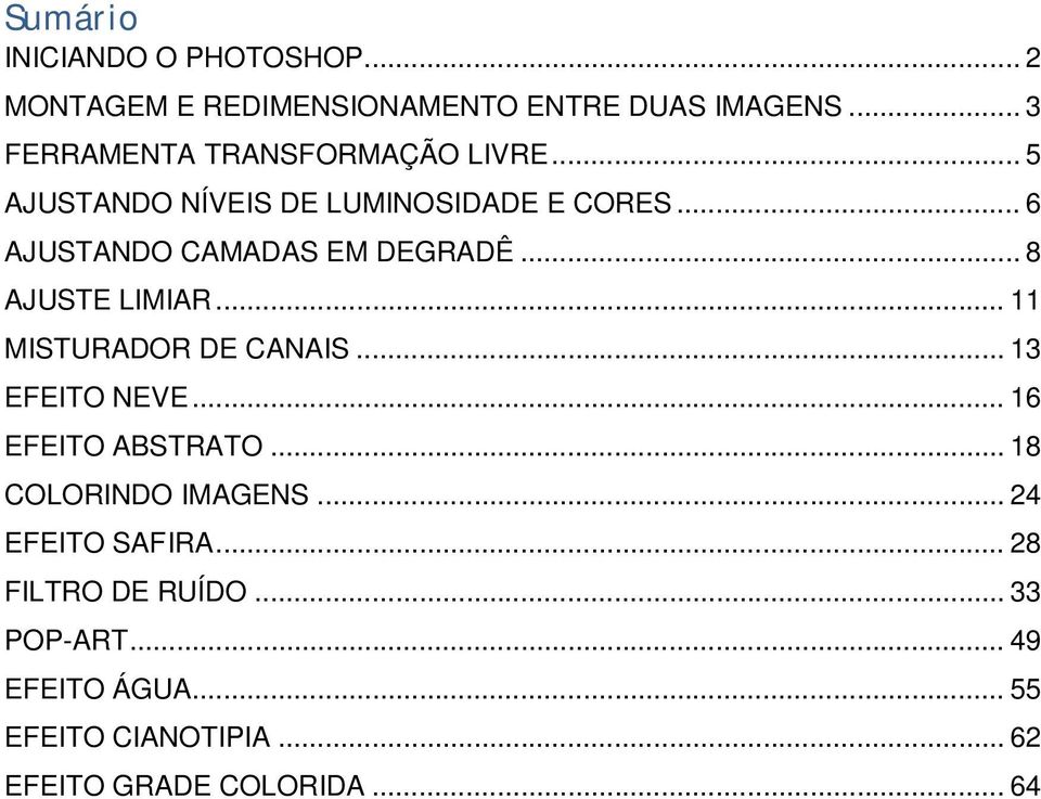 .. 6 AJUSTANDO CAMADAS EM DEGRADÊ... 8 AJUSTE LIMIAR... 11 MISTURADOR DE CANAIS... 13 EFEITO NEVE.