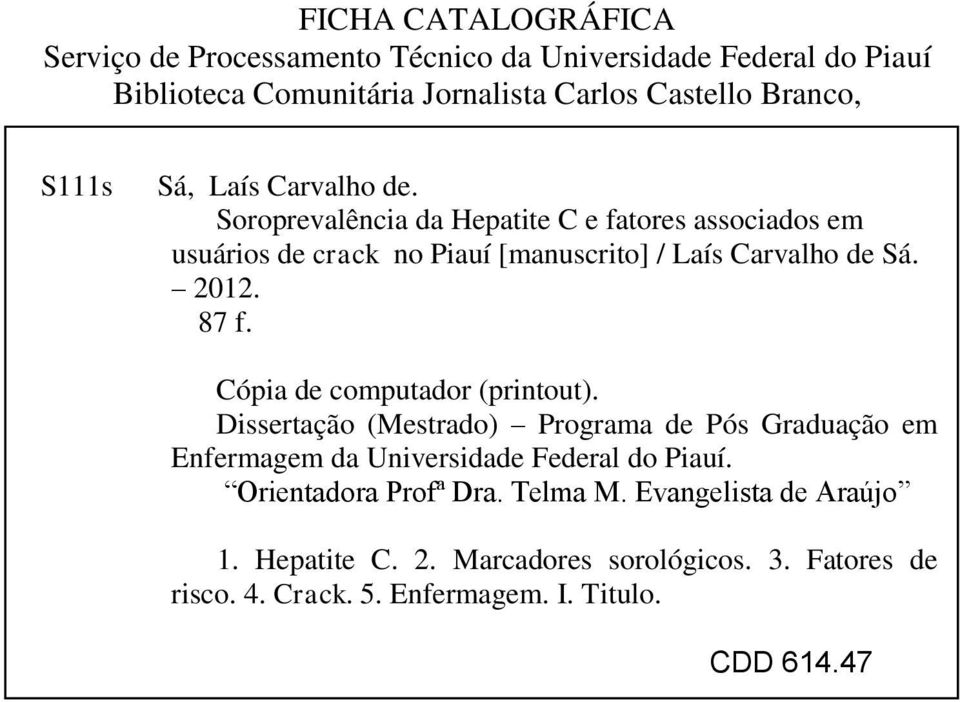 2012. 87 f. Cópia de computador (printout). Dissertação (Mestrado) Programa de Pós Graduação em Enfermagem da Universidade Federal do Piauí.