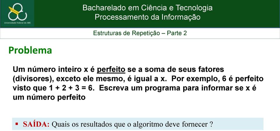 Por exemplo, 6 é perfeito visto que 1 + 2 + 3 = 6.