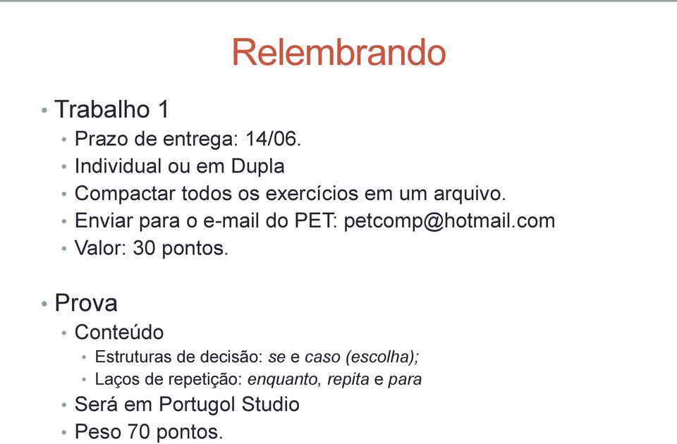 Enviar para o e-mail do PET: petcomp@hotmail.com Valor: 30 pontos.