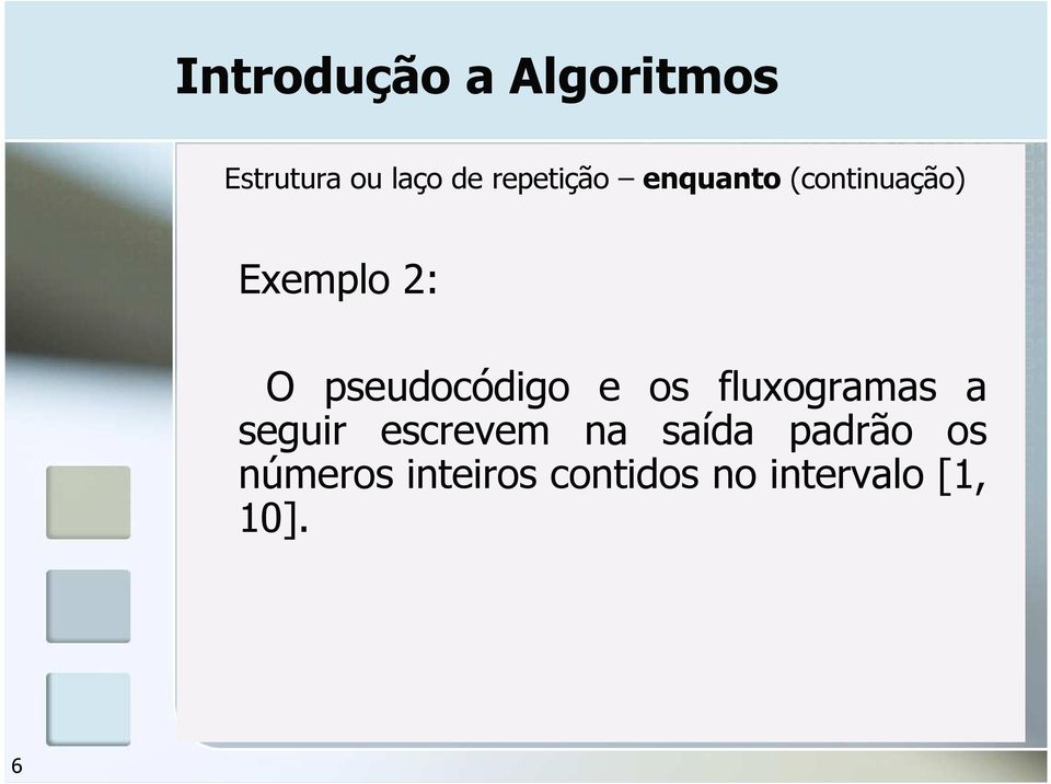 pseudocódigo e os fluxogramas a seguir escrevem na