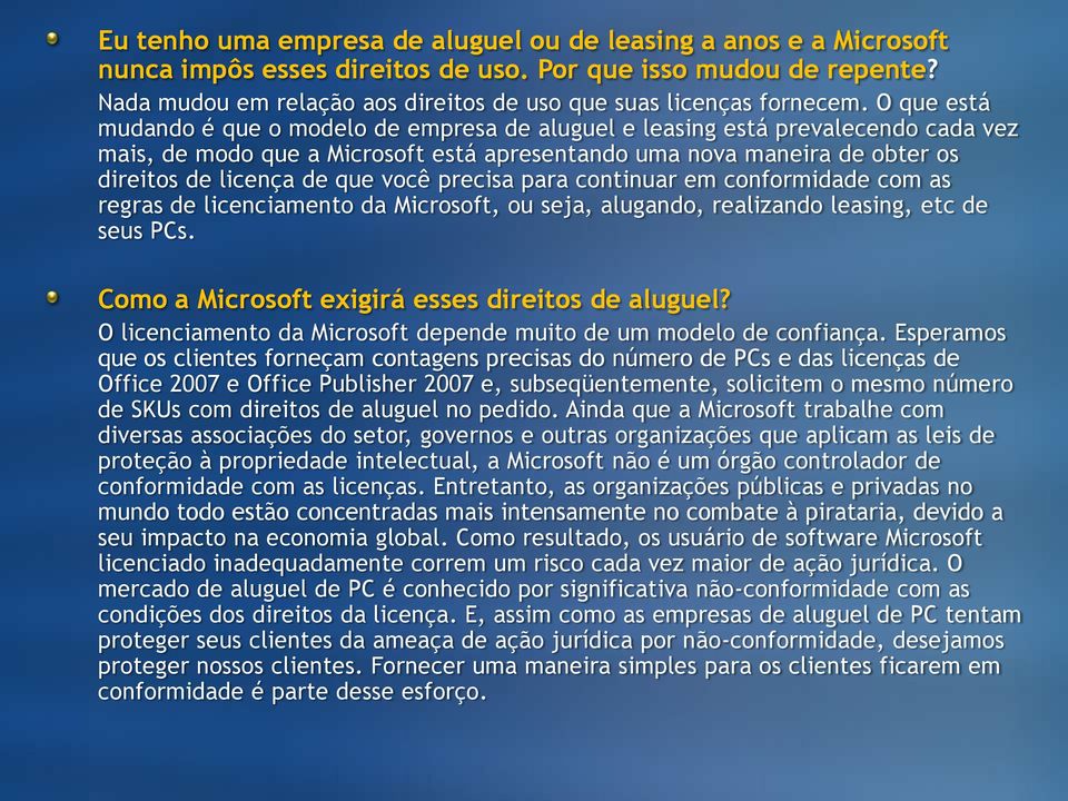 O que está mudando é que o modelo de empresa de aluguel e leasing está prevalecendo cada vez mais, de modo que a Microsoft está apresentando uma nova maneira de obter os direitos de licença de que