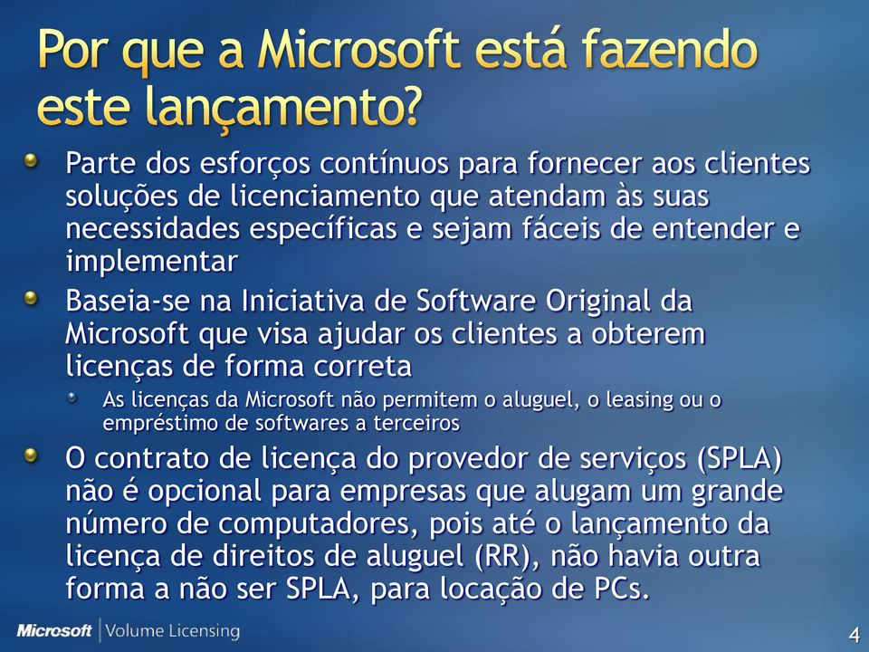 não permitem o aluguel, o leasing ou o empréstimo de softwares a terceiros O contrato de licença do provedor de serviços (SPLA) não é opcional para empresas