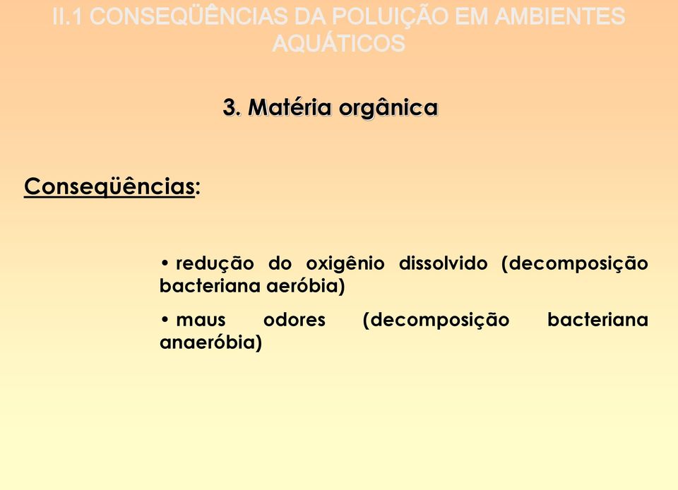 Matéria orgânica Conseqüências: redução do