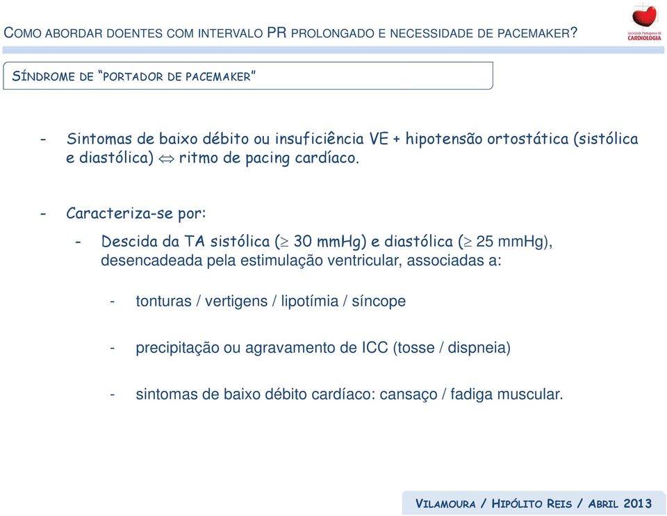 - Caracteriza-se por: - Descida da TA sistólica ( 30 mmhg) e diastólica ( 25 mmhg), desencadeada pela estimulação