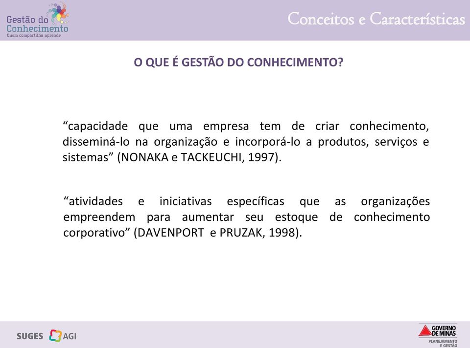 incorporá-lo a produtos, serviços e sistemas (NONAKA e TACKEUCHI, 1997).