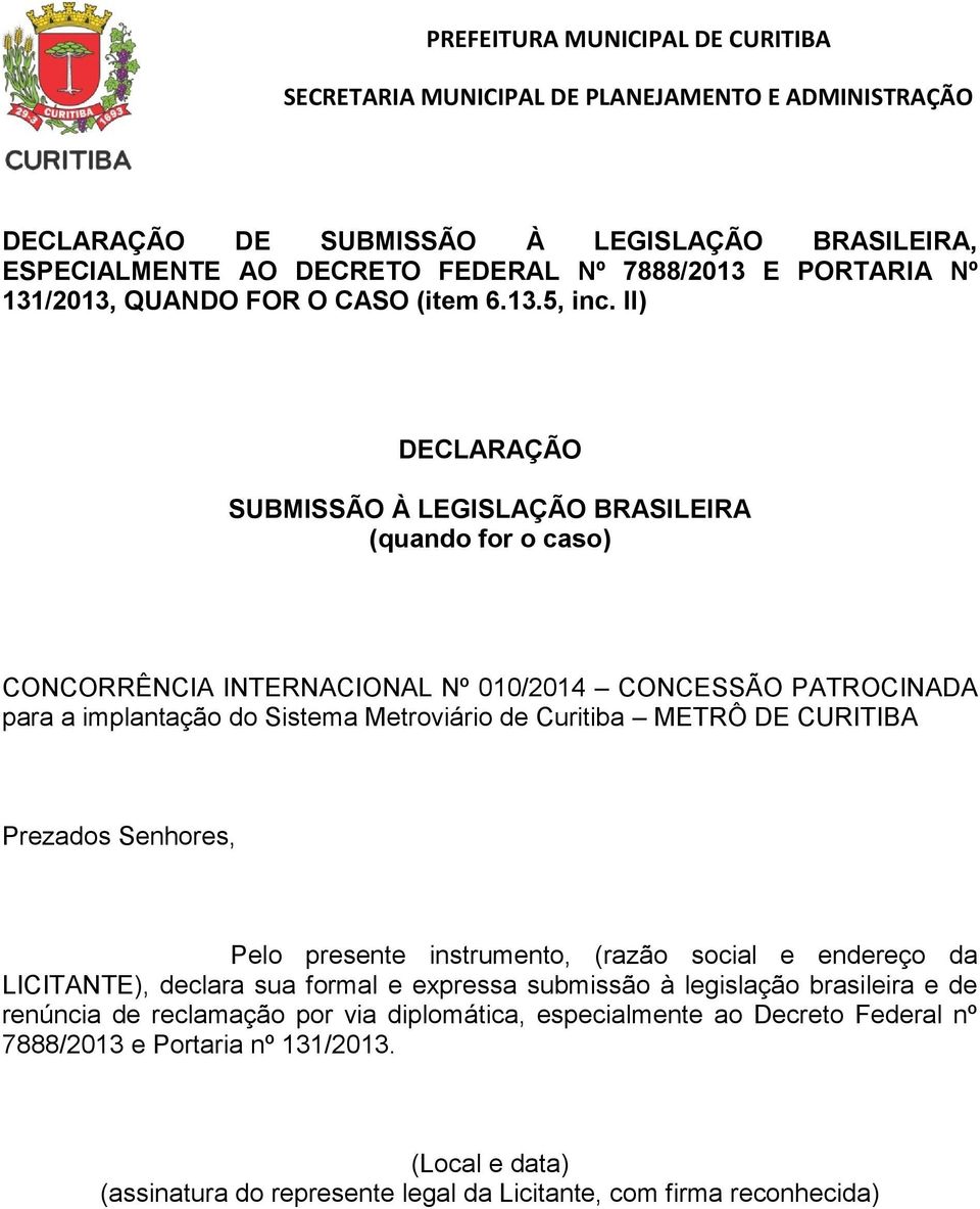 de Curitiba METRÔ DE CURITIBA Pelo presente instrumento, (razão social e endereço da LICITANTE), declara sua formal e expressa submissão à legislação brasileira e de