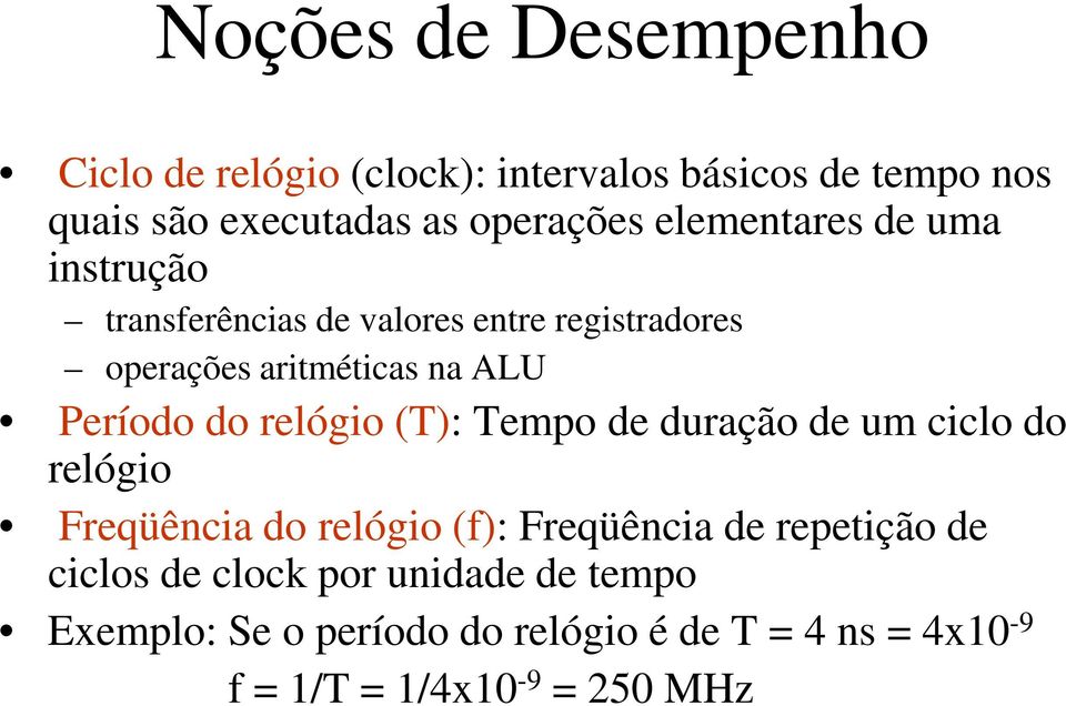 do relógio (T): Tempo de duração de um ciclo do relógio Freqüência do relógio (f): Freqüência de repetição de
