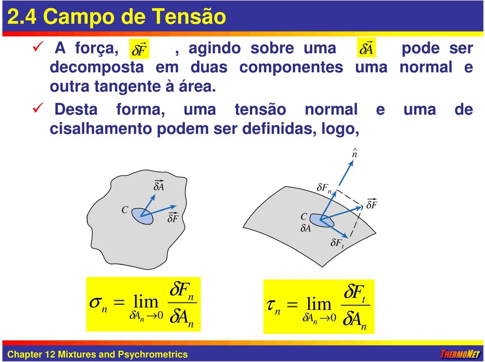 F r Desta forma, uma tensão normal e uma de cisalhamento podem ser