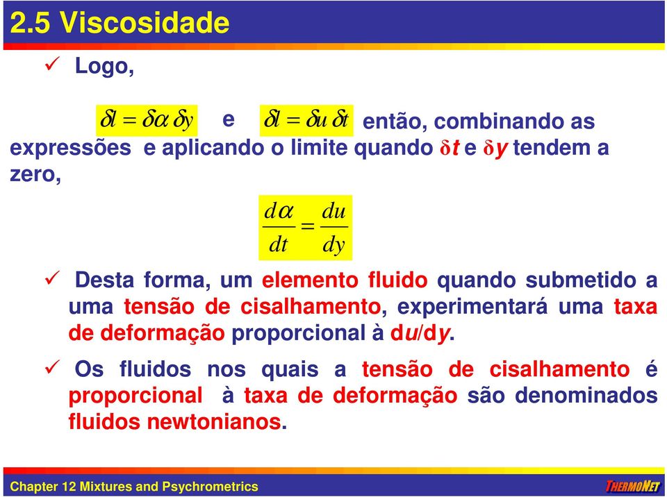 tensão de cisalhamento, experimentará uma taxa de deformação proporcional à du/dy.