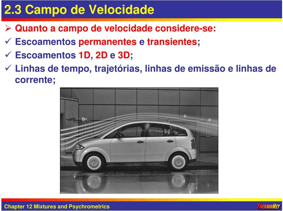 e transientes; Escoamentos 1D, 2D e 3D; Linhas de