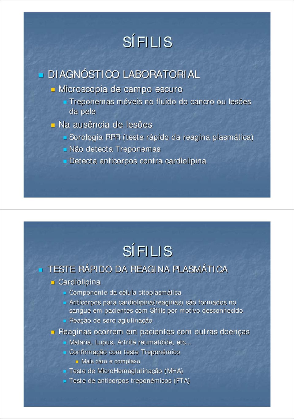 Anticorpos para cardiolipina(reaginas reaginas) ) são formados no sangue em pacientes com Sífilis S por motivo desconhecido Reação de soro aglutinação Reaginas ocorrem em pacientes