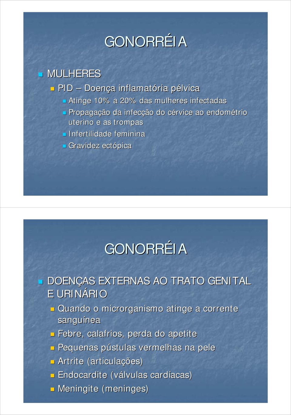 TRATO GENITAL E URINÁRIO RIO Quando o microrganismo atinge a corrente sanguínea nea Febre, calafrios, perda do apetite