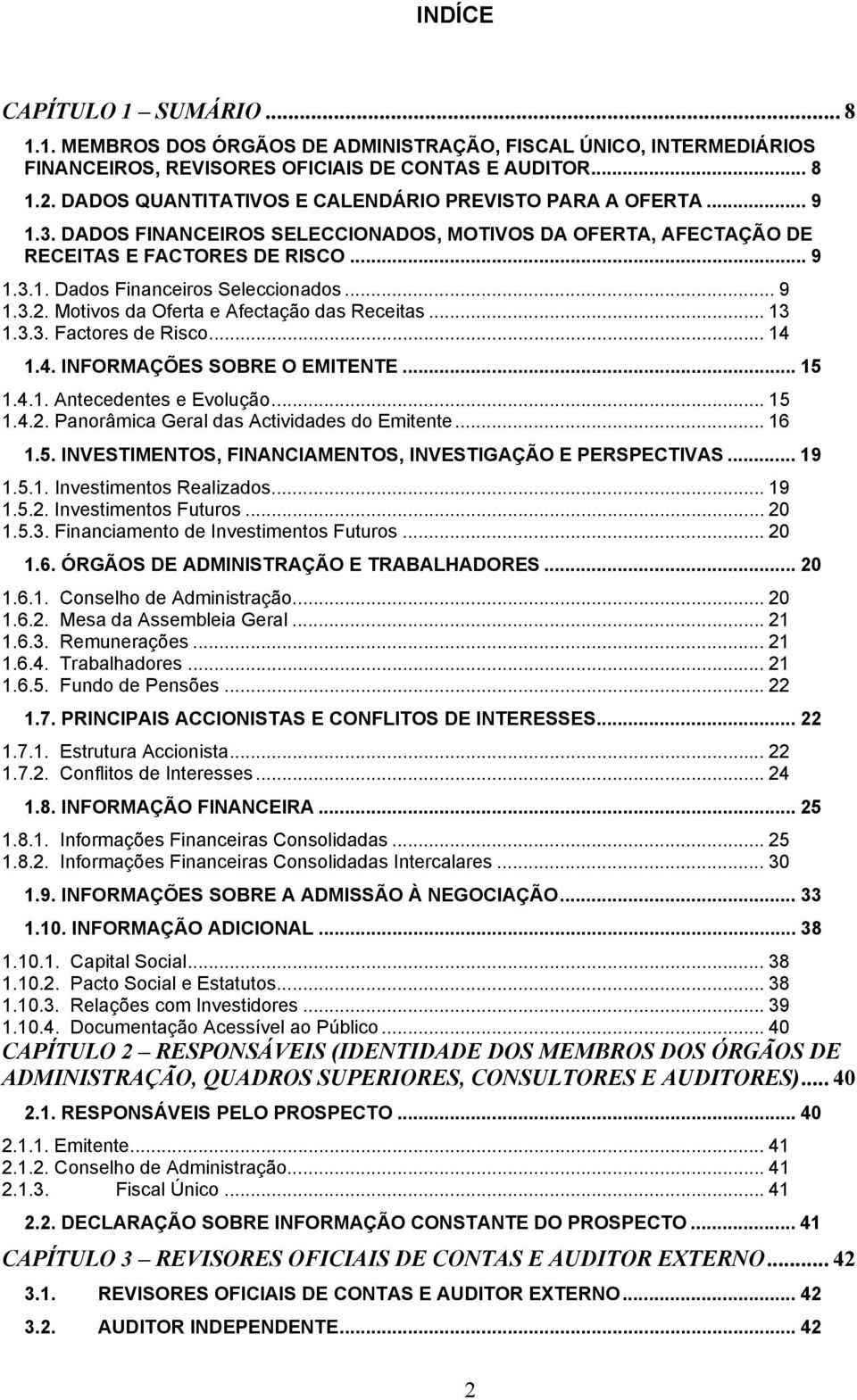 .. 9 1.3.2. Motivos da Oferta e Afectação das Receitas... 13 1.3.3. Factores de Risco... 14 1.4. INFORMAÇÕES SOBRE O EMITENTE... 15 1.4.1. Antecedentes e Evolução... 15 1.4.2. Panorâmica Geral das Actividades do Emitente.