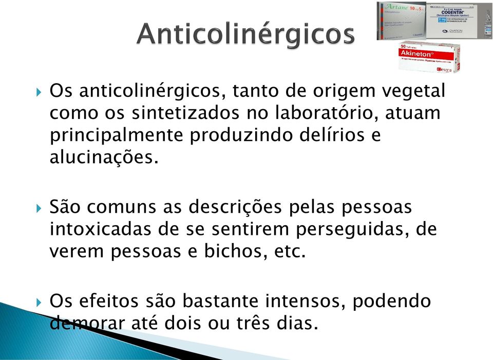 São comuns as descrições pelas pessoas intoxicadas de se sentirem perseguidas,