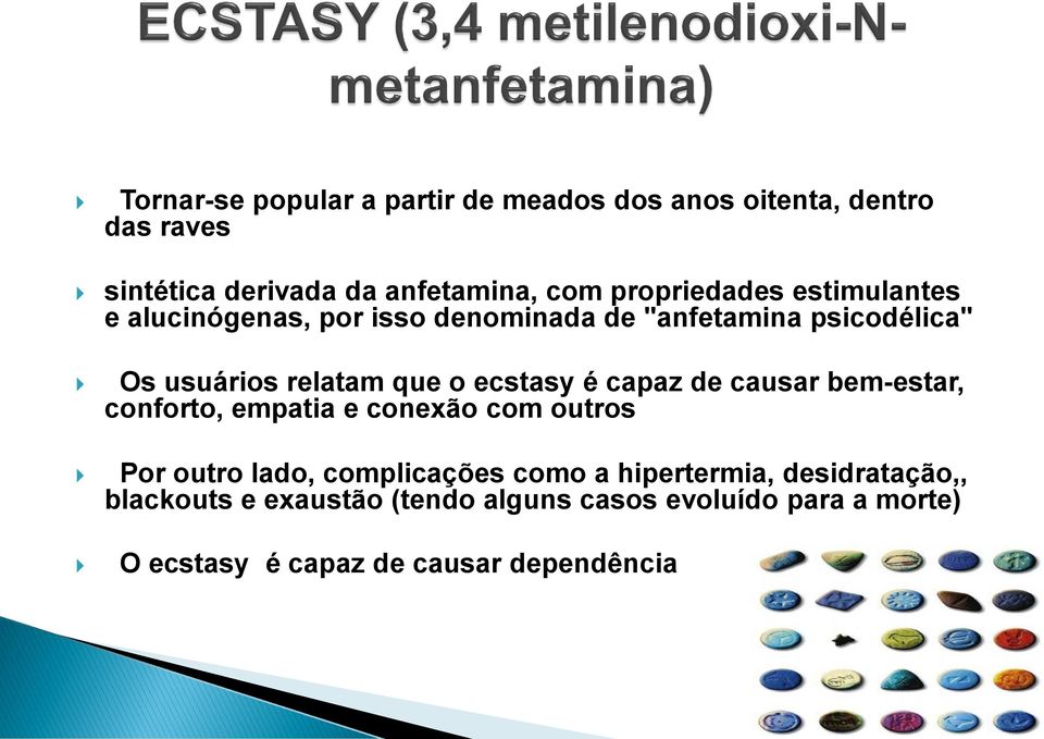 ecstasy é capaz de causar bem-estar, conforto, empatia e conexão com outros Por outro lado, complicações como a