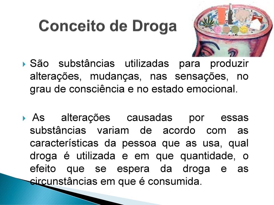 As alterações causadas por essas substâncias variam de acordo com as características