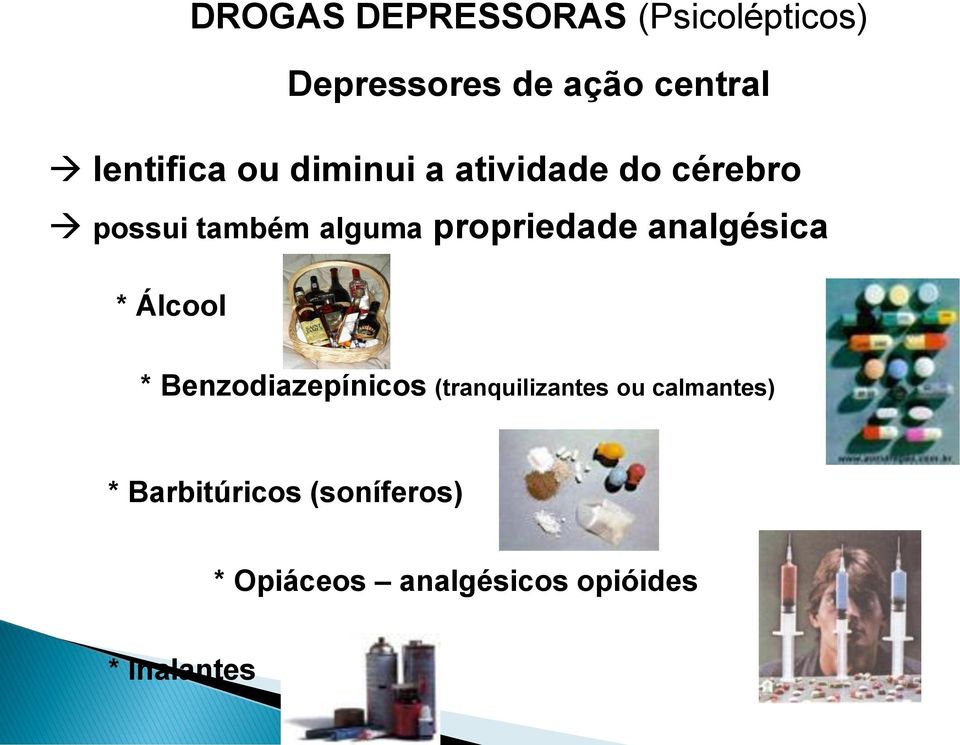 propriedade analgésica * Álcool * Benzodiazepínicos (tranquilizantes