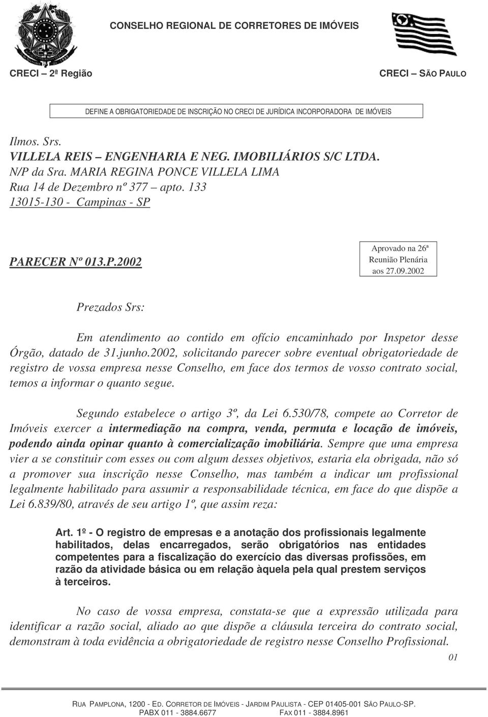 2002 Prezados Srs: Em atendimento ao contido em ofício encaminhado por Inspetor desse Órgão, datado de 31.junho.