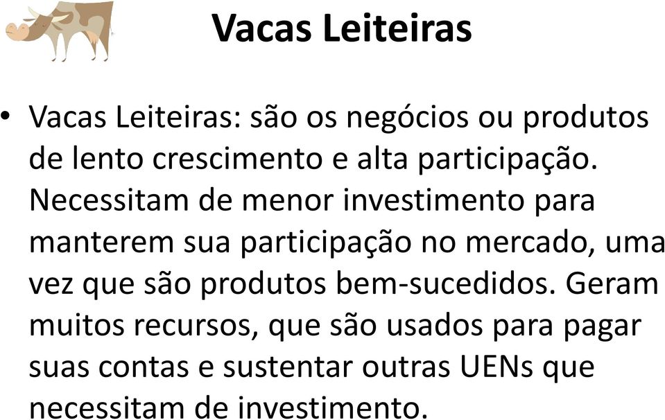 Necessitam de menor investimento para manterem sua participação no mercado, uma vez