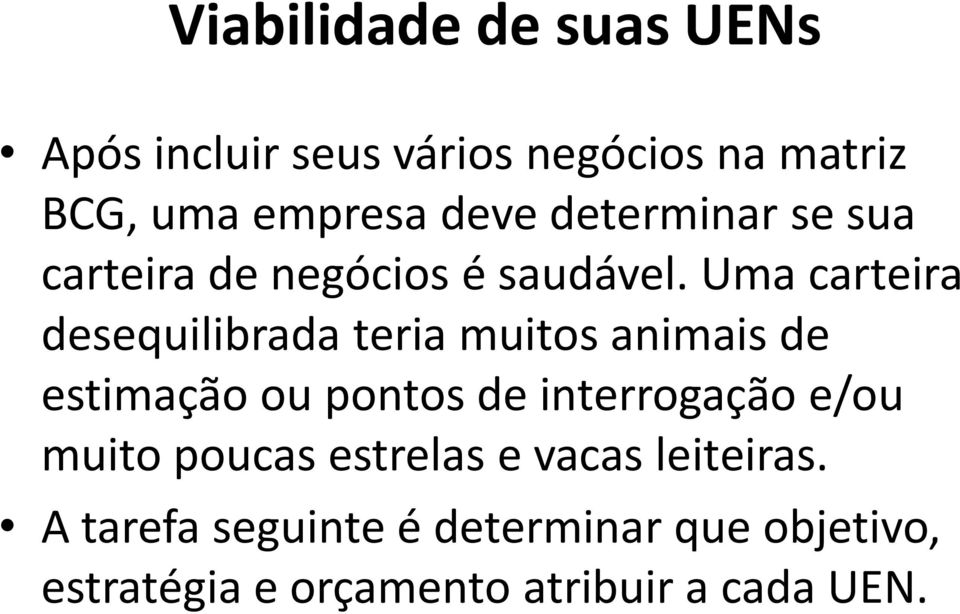 Uma carteira desequilibrada teria muitos animais de estimação ou pontos de interrogação