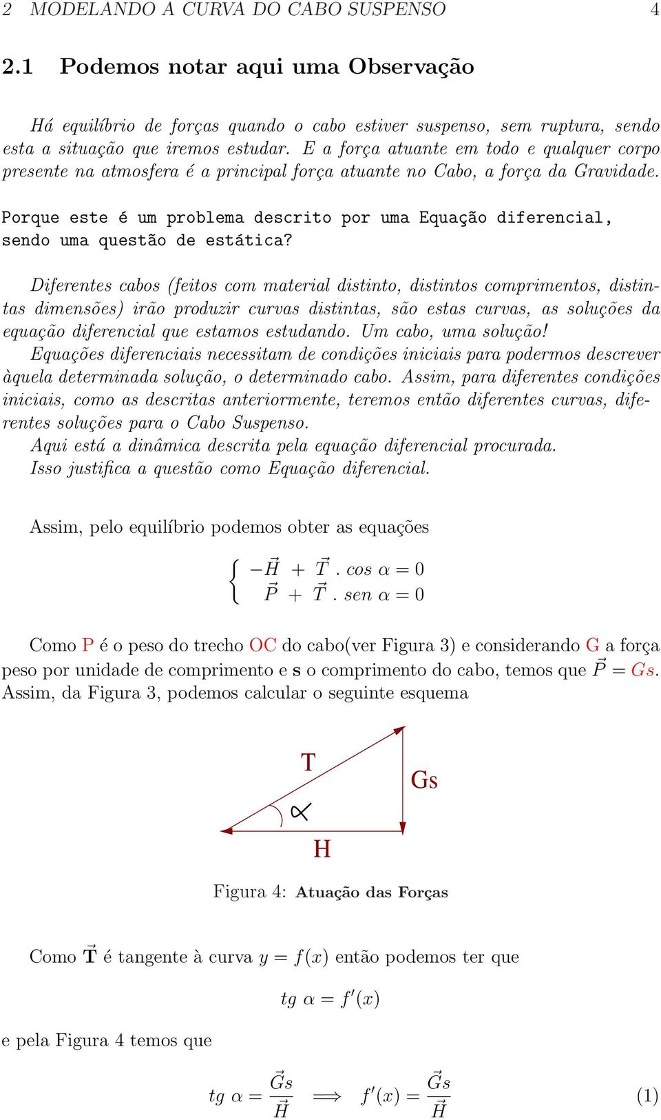 Porque este é um problema descrito por uma Equaç~ao diferencial, sendo uma quest~ao de estática?