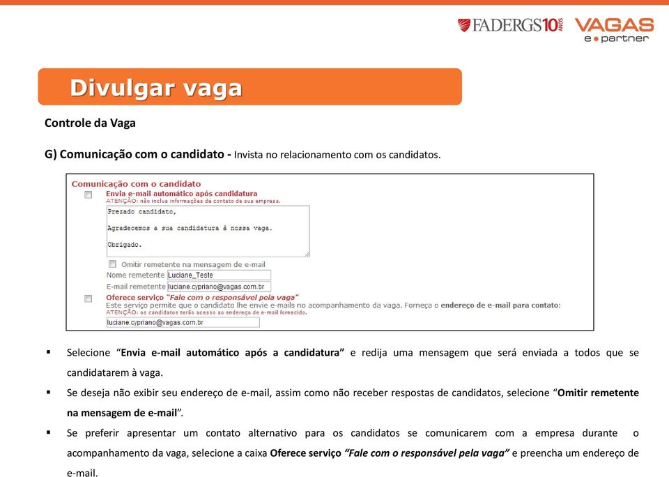 Se deseja não exibir seu endereço de e-mail, assim como não receber respostas de candidatos, selecione Omitir remetente na mensagem de e-mail.