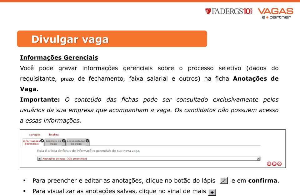 Importante: O conteúdo das fichas pode ser consultado exclusivamente pelos usuários da sua empresa que acompanham a vaga.