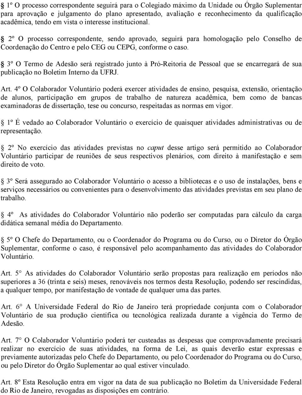 3º O Termo de Adesão será registrado junto à Pró-Reitoria de Pessoal que se encarregará de sua publicação no Boletim Interno da UFRJ. Art.