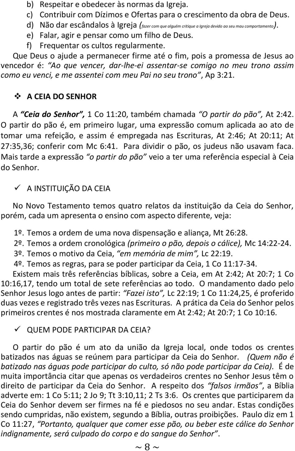 Que Deus o ajude a permanecer firme até o fim, pois a promessa de Jesus ao vencedor é: Ao que vencer, dar-lhe-ei assentar-se comigo no meu trono assim como eu venci, e me assentei com meu Pai no seu