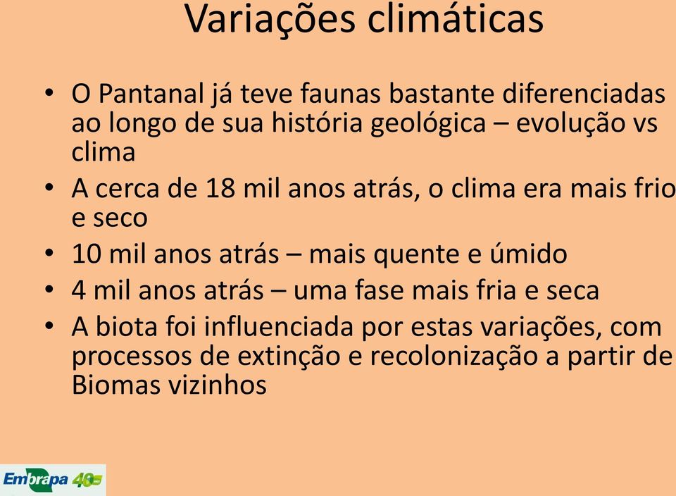 anos atrás mais quente e úmido 4 mil anos atrás uma fase mais fria e seca A biota foi