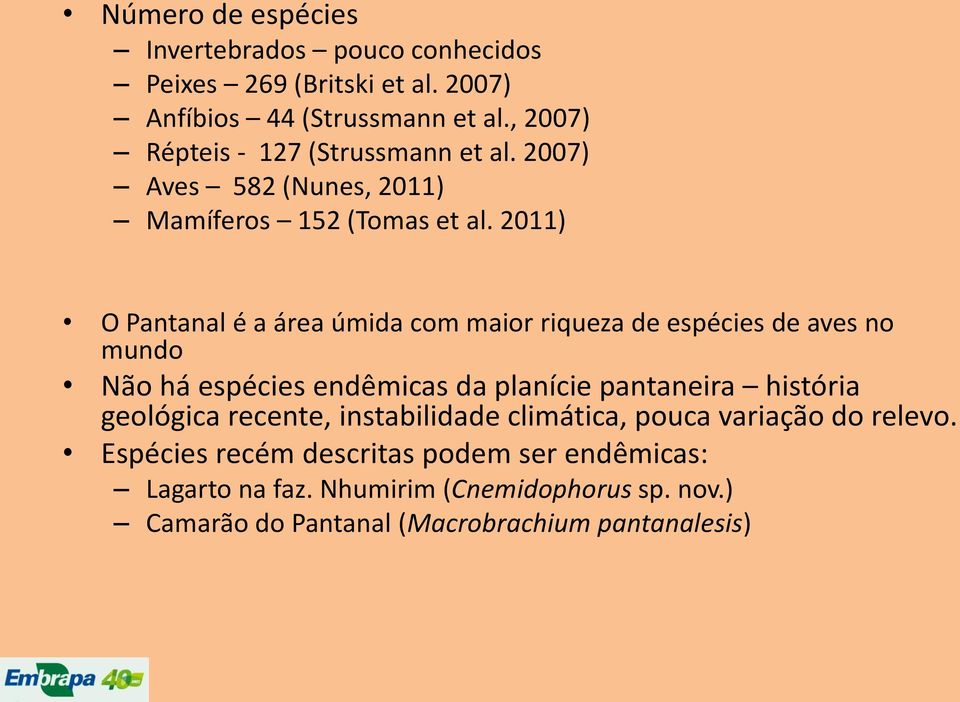 2011) O Pantanal é a área úmida com maior riqueza de espécies de aves no mundo Não há espécies endêmicas da planície pantaneira história