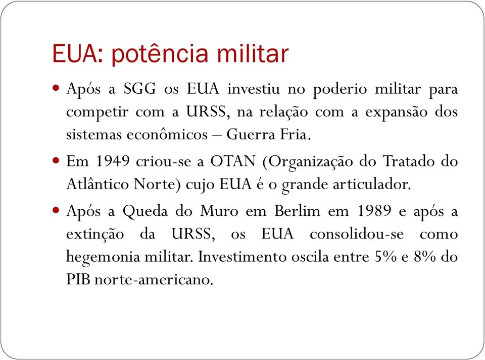 Em 1949 criou-se a OTAN (Organização do Tratado do Atlântico Norte) cujo EUA é o grande articulador.