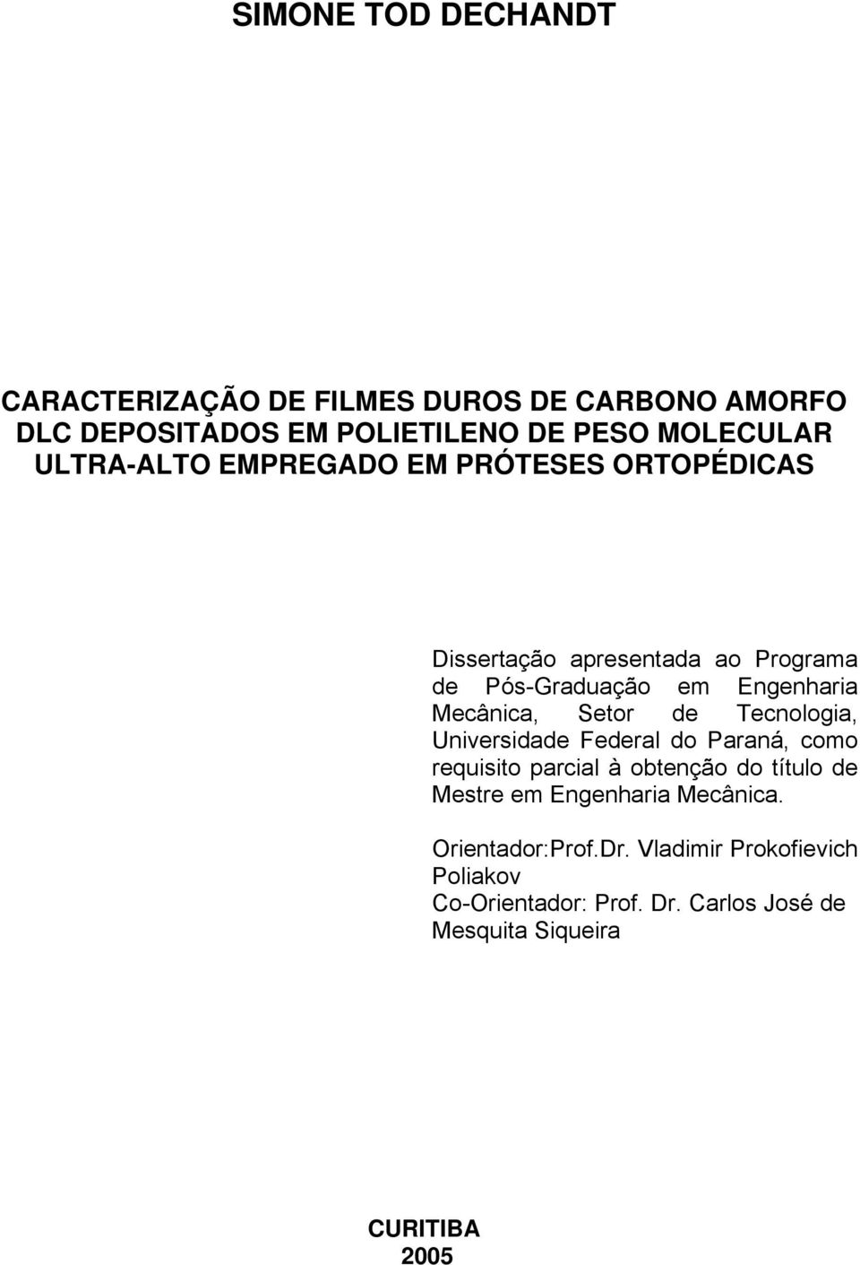 Setor de Tecnologia, Universidade Federal do Paraná, como requisito parcial à obtenção do título de Mestre em Engenharia