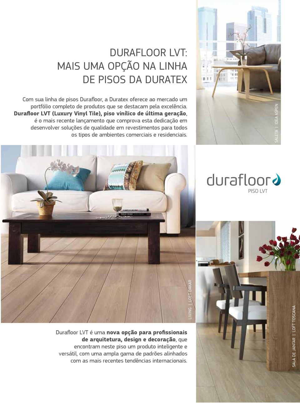 Durafloor LVT (Luxury Vinyl Tile), piso vinílico de última geração, é o mais recente lançamento que comprova esta dedicação em desenvolver soluções de qualidade em revestimentos