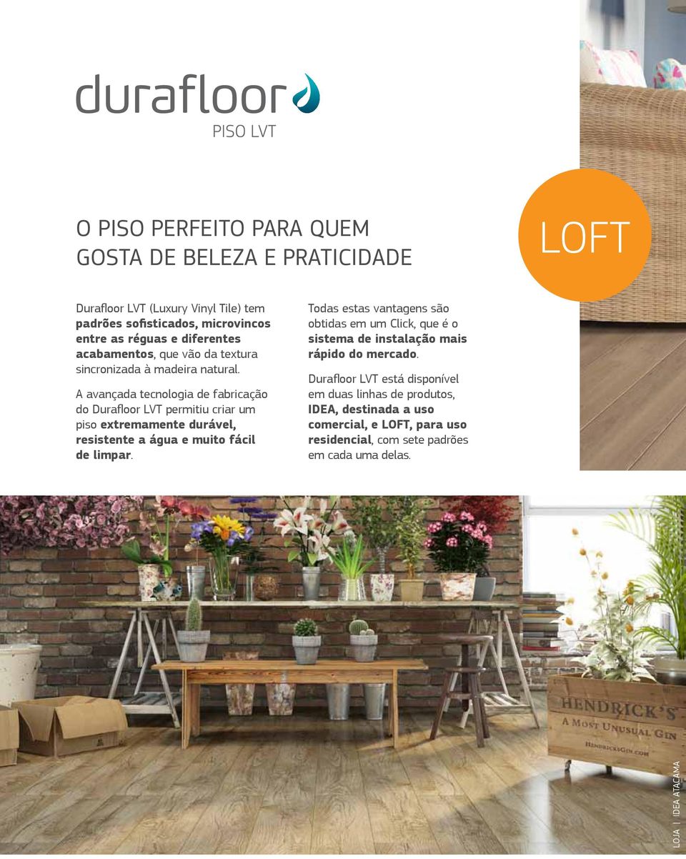 A avançada tecnologia de fabricação do Durafloor LVT permitiu criar um piso extremamente durável, resistente a água e muito fácil de limpar.