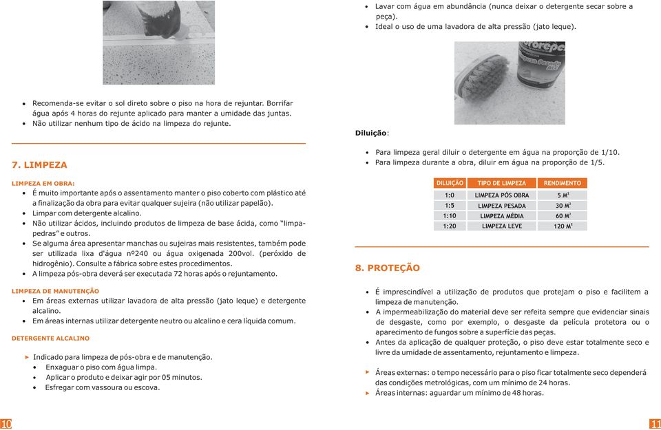 LMPEZA Para limpeza geral diluir o detergente em água na proporção de 1/10. Para limpeza durante a obra, diluir em água na proporção de 1/5.