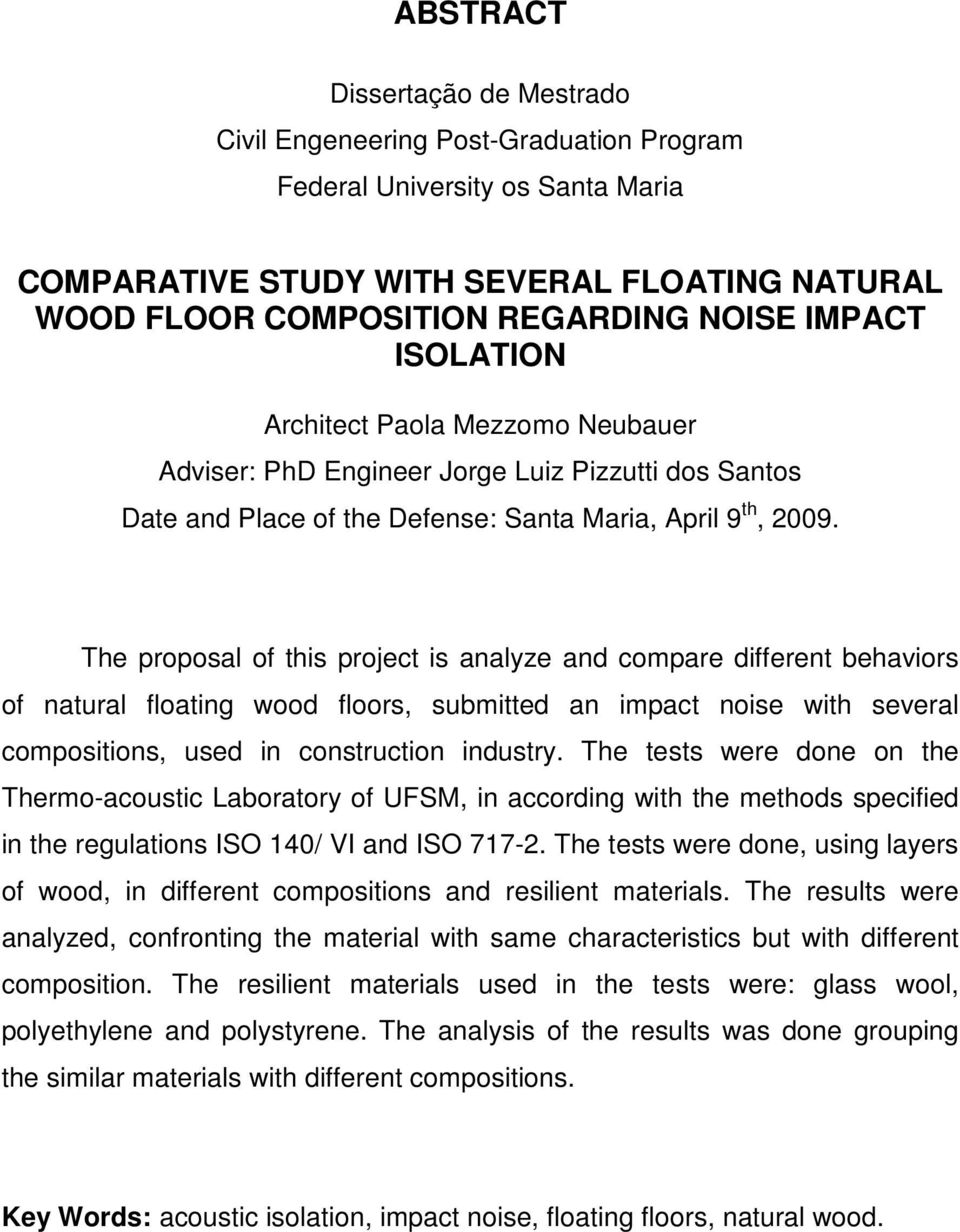 The proposal of this project is analyze and compare different behaviors of natural floating wood floors, submitted an impact noise with several compositions, used in construction industry.
