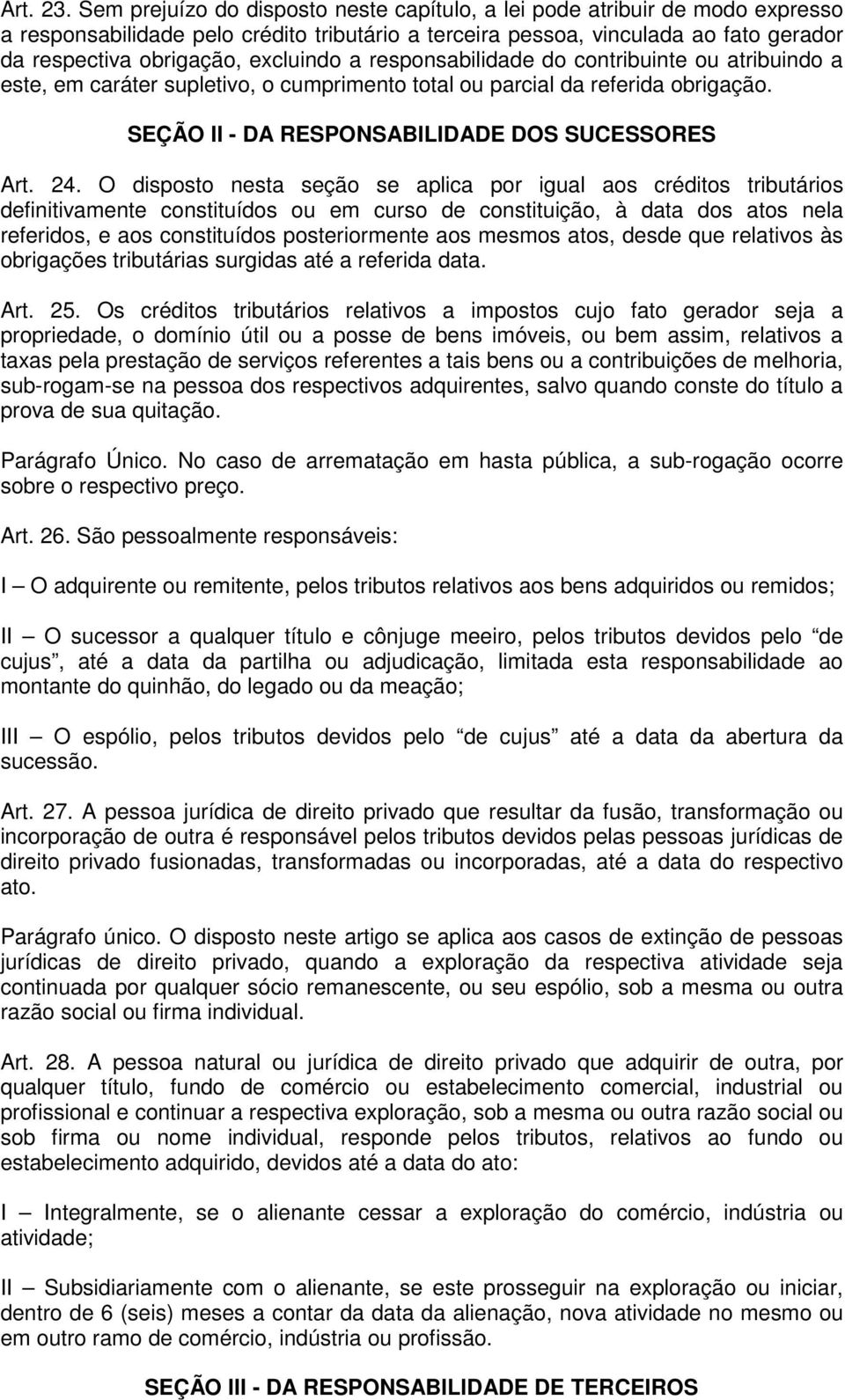 excluindo a responsabilidade do contribuinte ou atribuindo a este, em caráter supletivo, o cumprimento total ou parcial da referida obrigação. SEÇÃO II - DA RESPONSABILIDADE DOS SUCESSORES Art. 24.