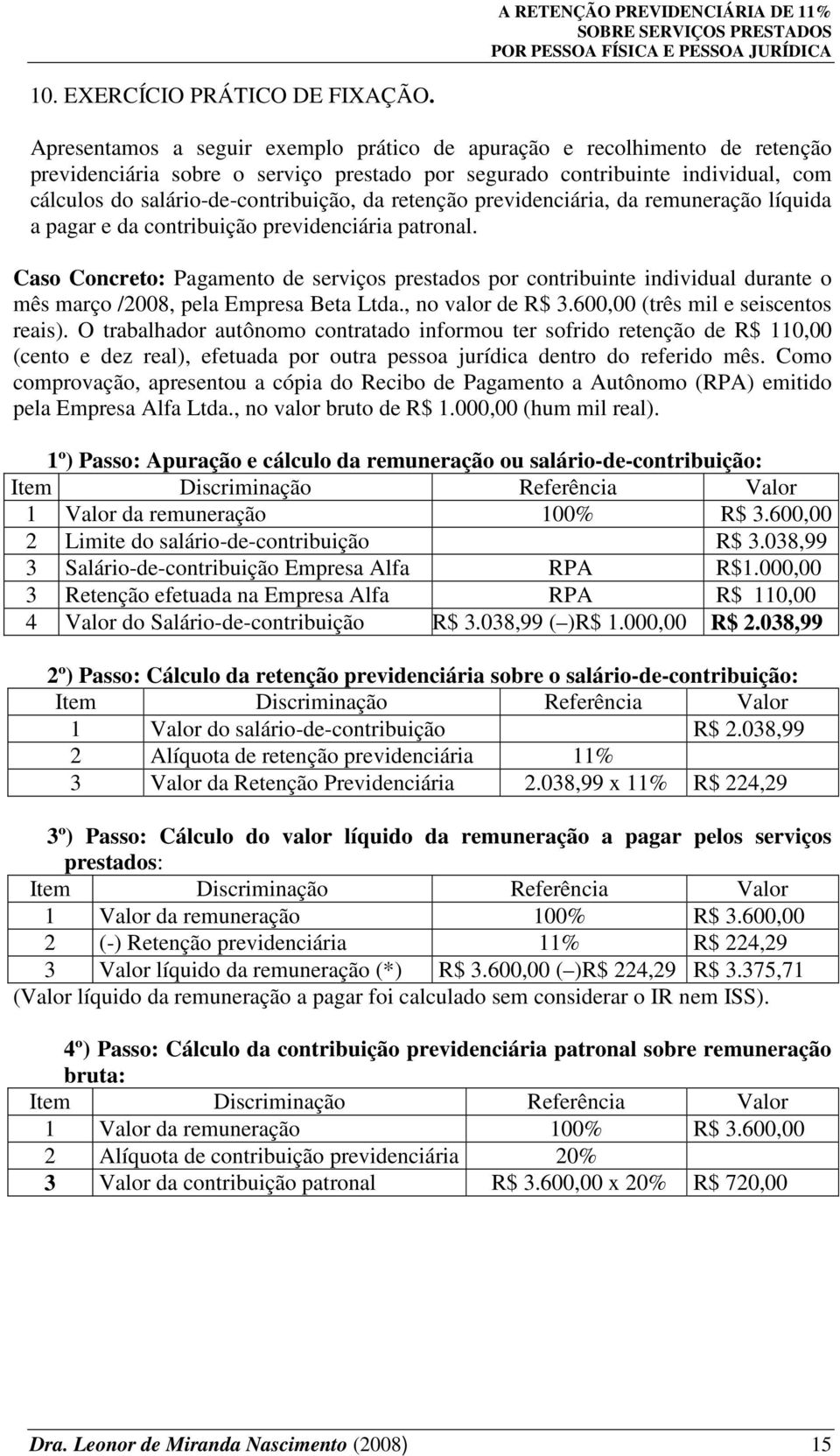 retenção previdenciária, da remuneração líquida a pagar e da contribuição previdenciária patronal.