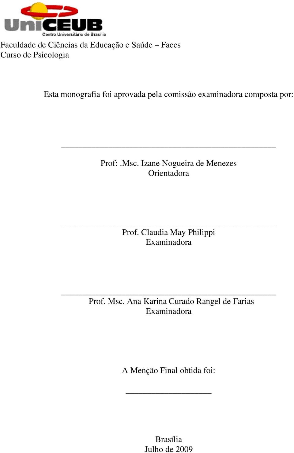 Izane Nogueira de Menezes Orientadora Prof. Claudia May Philippi Examinadora Prof.
