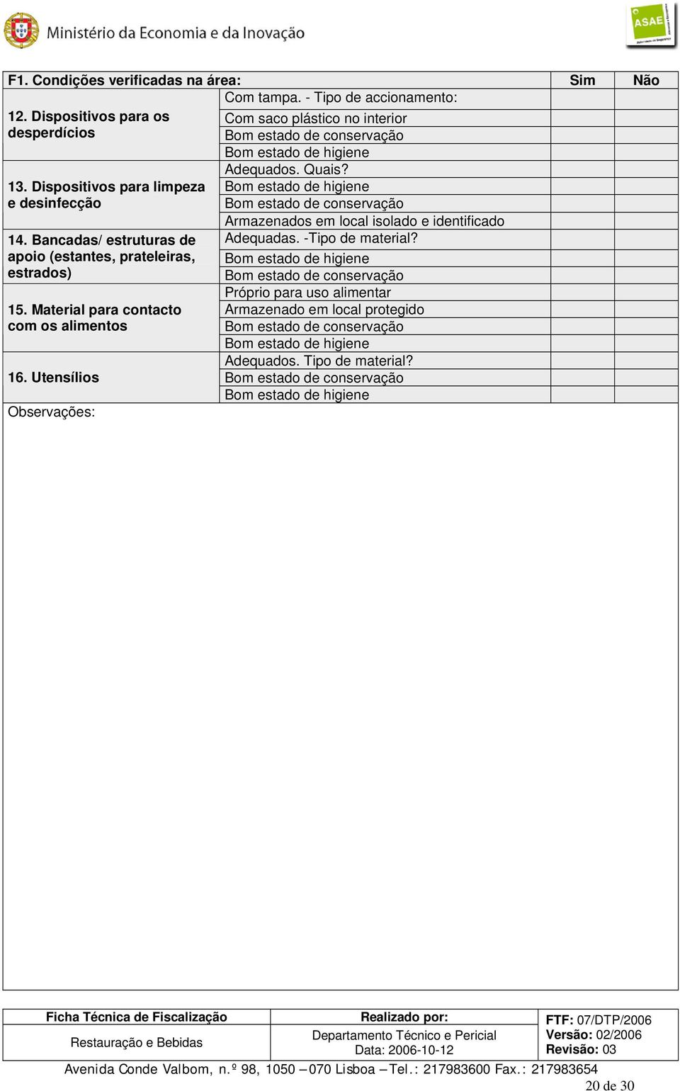 Bancadas/ estruturas de apoio (estantes, prateleiras, estrados) 15. Material para contacto com os alimentos 16.