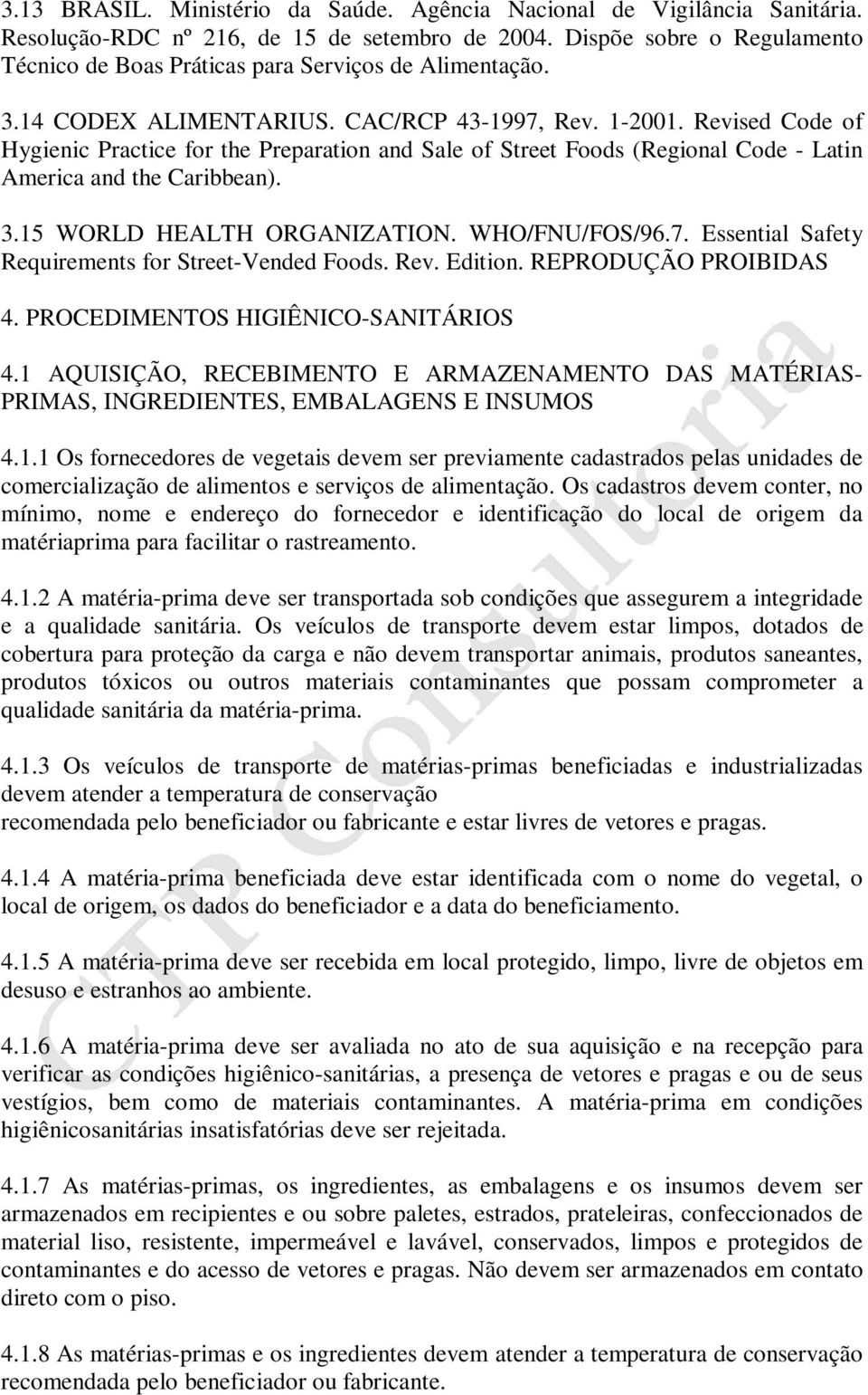 Revised Code of Hygienic Practice for the Preparation and Sale of Street Foods (Regional Code - Latin America and the Caribbean). 3.15 WORLD HEALTH ORGANIZATION. WHO/FNU/FOS/96.7.
