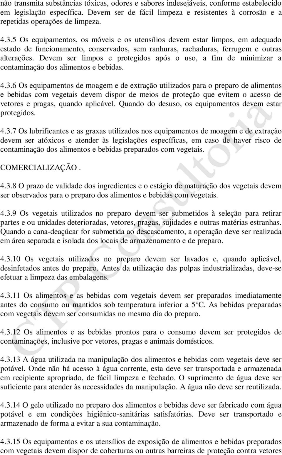 5 Os equipamentos, os móveis e os utensílios devem estar limpos, em adequado estado de funcionamento, conservados, sem ranhuras, rachaduras, ferrugem e outras alterações.